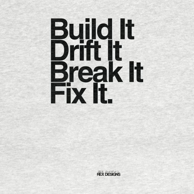 BuildIt DriftIt Breakit FixIt. by RexDesignsAus